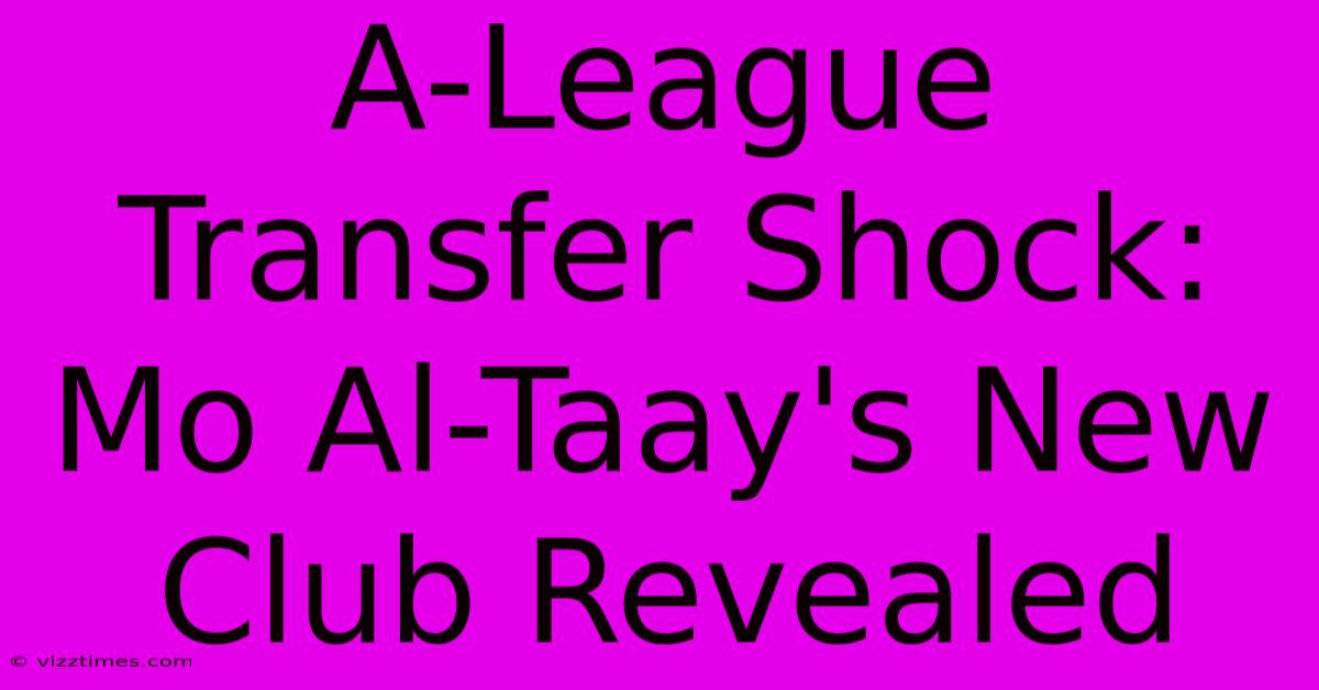 A-League Transfer Shock: Mo Al-Taay's New Club Revealed