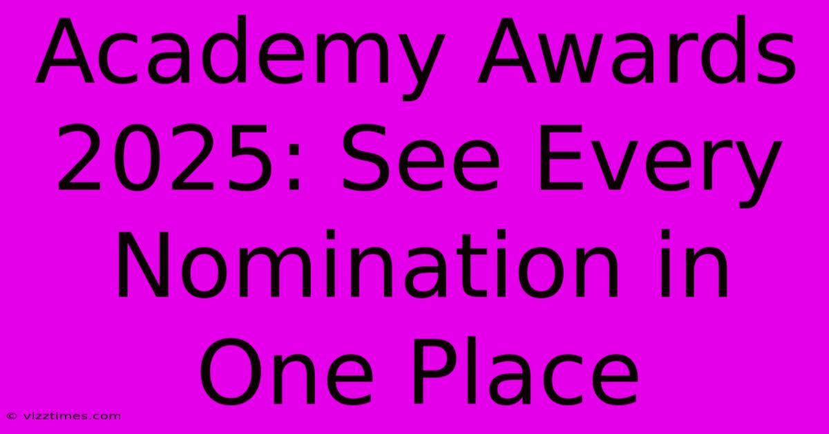 Academy Awards 2025: See Every Nomination In One Place