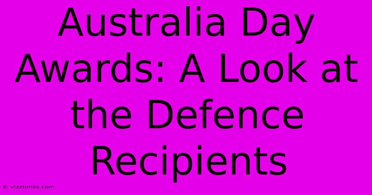 Australia Day Awards: A Look At The Defence Recipients