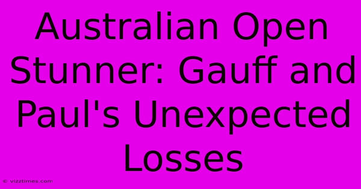 Australian Open Stunner: Gauff And Paul's Unexpected Losses