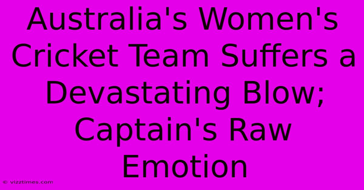 Australia's Women's Cricket Team Suffers A Devastating Blow; Captain's Raw Emotion