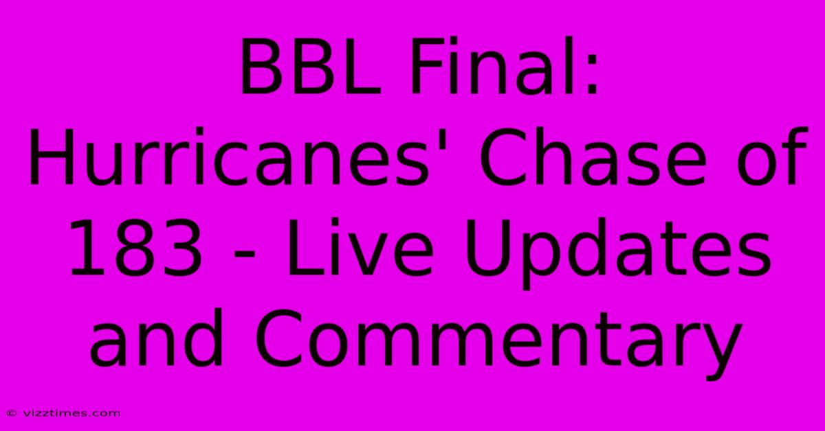 BBL Final: Hurricanes' Chase Of 183 - Live Updates And Commentary