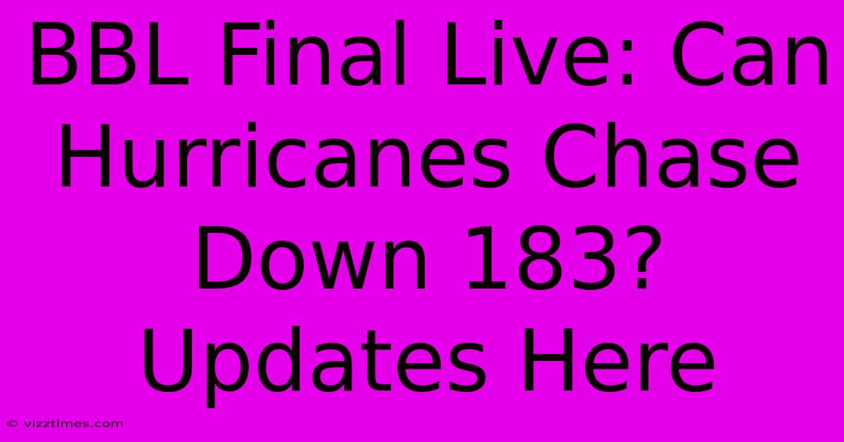 BBL Final Live: Can Hurricanes Chase Down 183? Updates Here