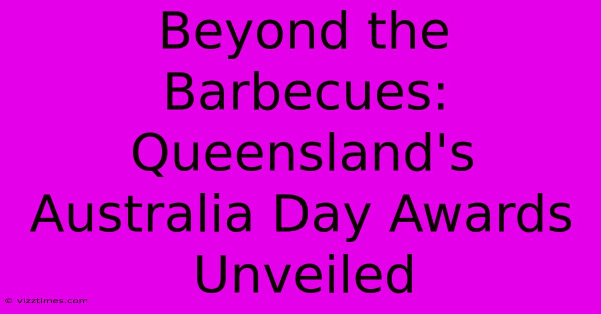 Beyond The Barbecues: Queensland's Australia Day Awards Unveiled