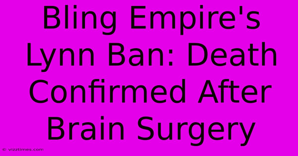 Bling Empire's Lynn Ban: Death Confirmed After Brain Surgery