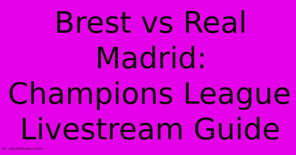 Brest Vs Real Madrid: Champions League Livestream Guide