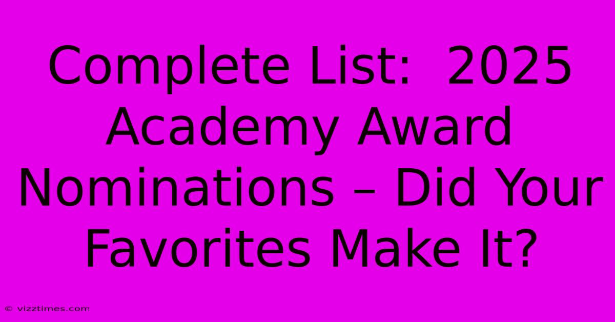 Complete List:  2025 Academy Award Nominations – Did Your Favorites Make It?