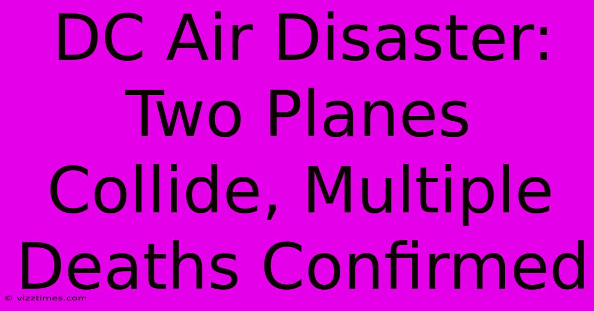 DC Air Disaster: Two Planes Collide, Multiple Deaths Confirmed