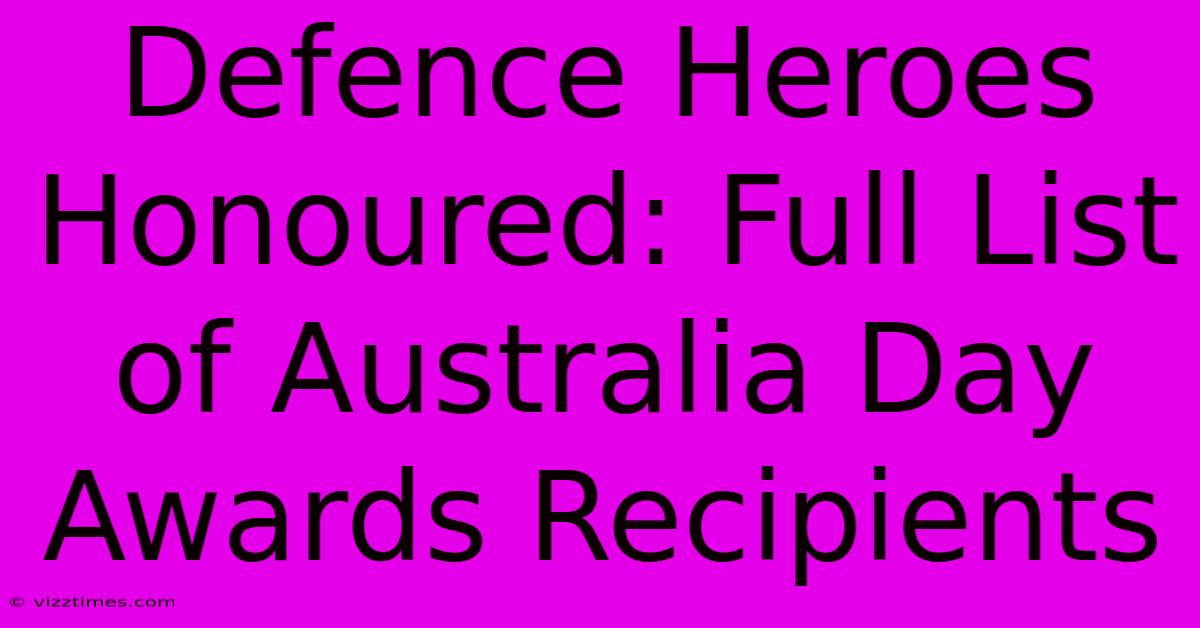 Defence Heroes Honoured: Full List Of Australia Day Awards Recipients