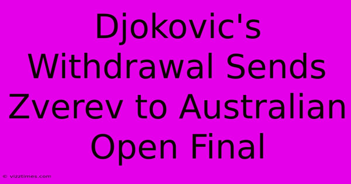 Djokovic's Withdrawal Sends Zverev To Australian Open Final