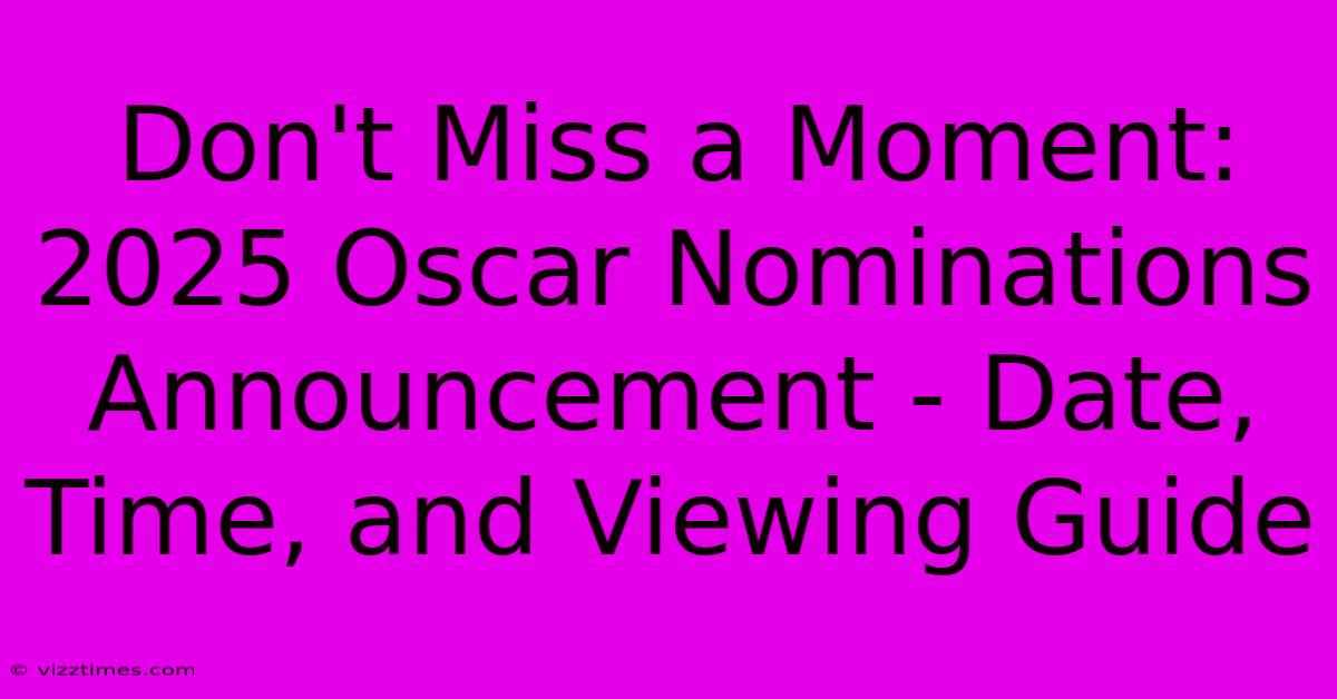 Don't Miss A Moment:  2025 Oscar Nominations Announcement - Date, Time, And Viewing Guide