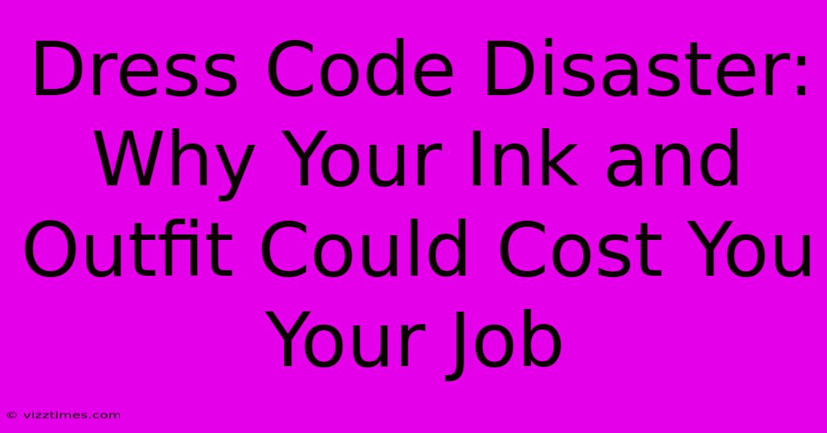 Dress Code Disaster: Why Your Ink And Outfit Could Cost You Your Job