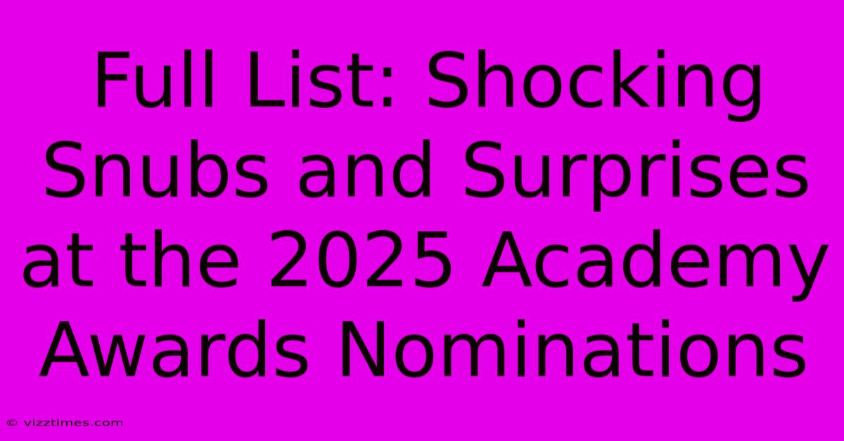 Full List: Shocking Snubs And Surprises At The 2025 Academy Awards Nominations