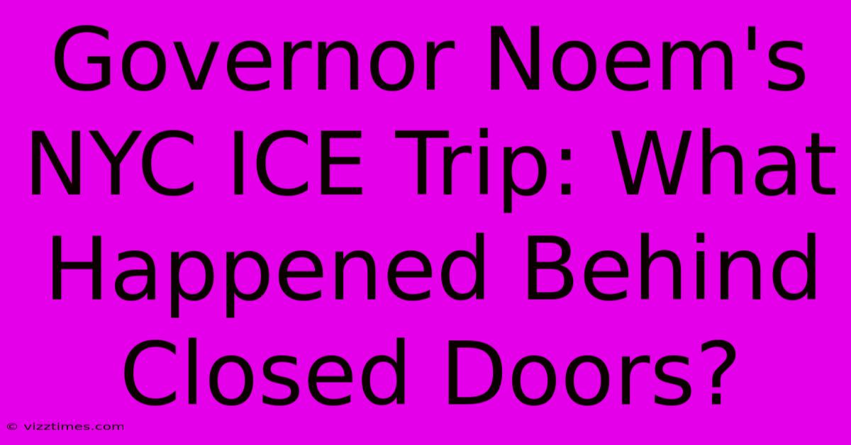 Governor Noem's NYC ICE Trip: What Happened Behind Closed Doors?