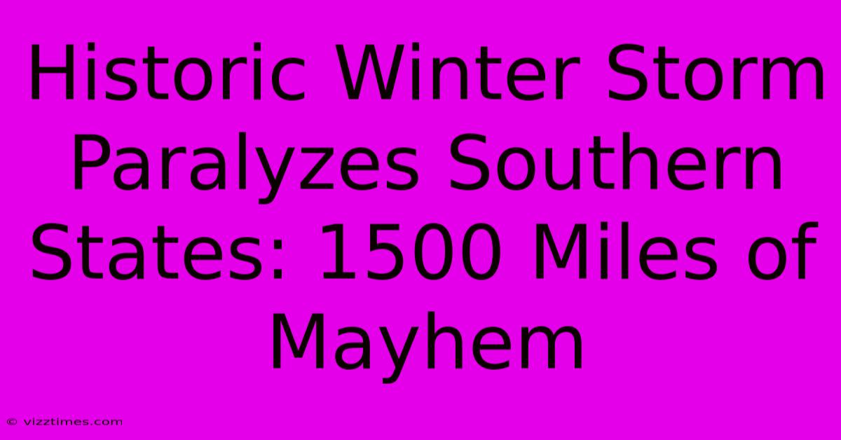 Historic Winter Storm Paralyzes Southern States: 1500 Miles Of Mayhem