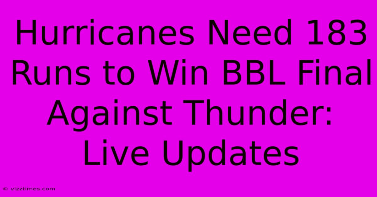 Hurricanes Need 183 Runs To Win BBL Final Against Thunder: Live Updates