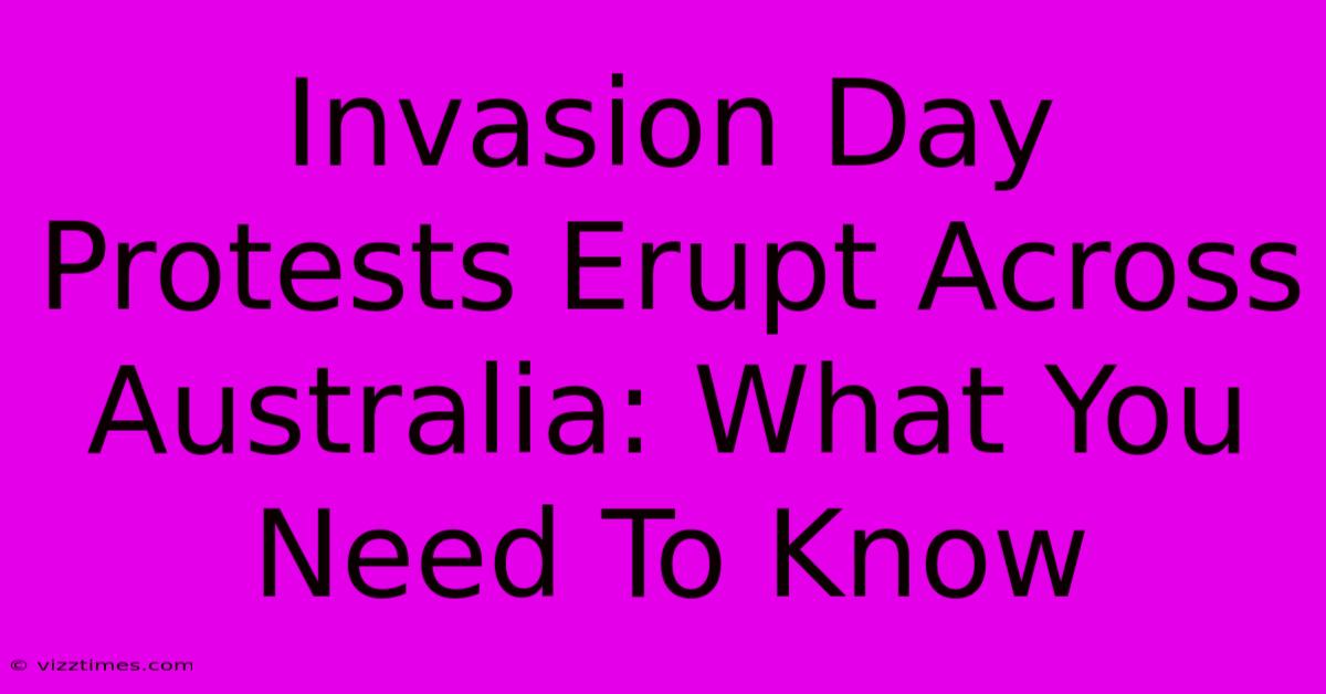 Invasion Day Protests Erupt Across Australia: What You Need To Know