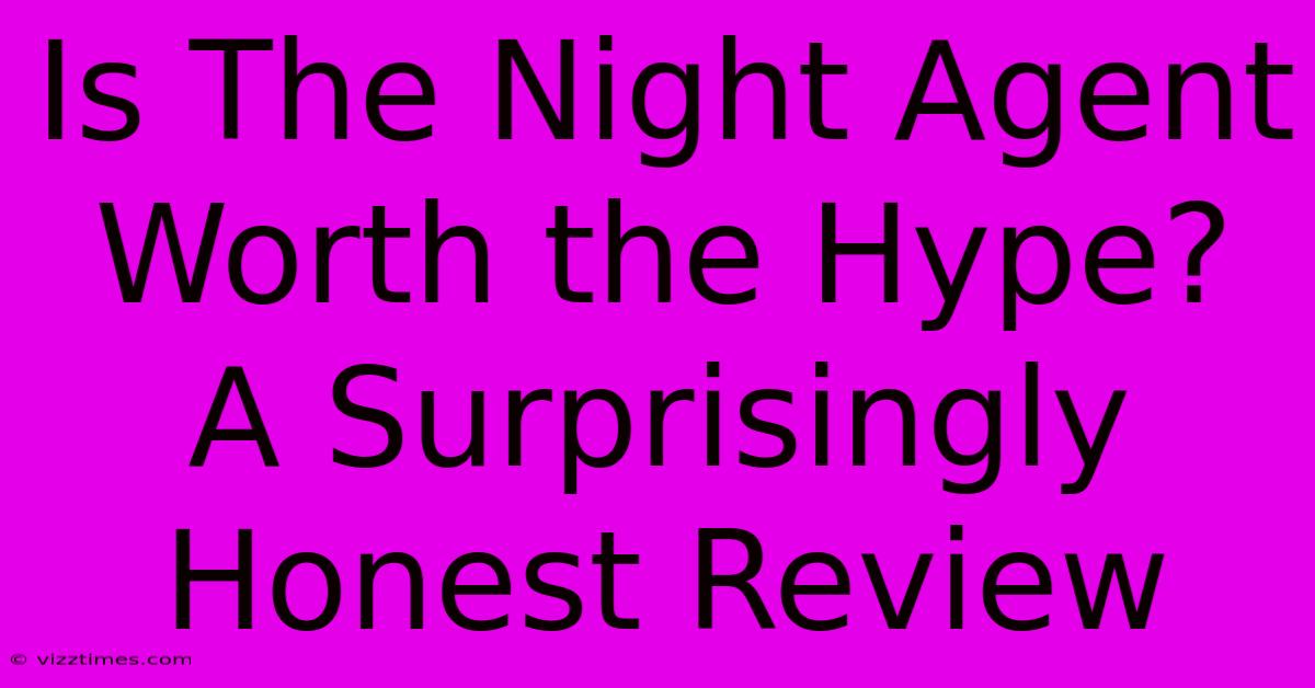 Is The Night Agent Worth The Hype? A Surprisingly Honest Review