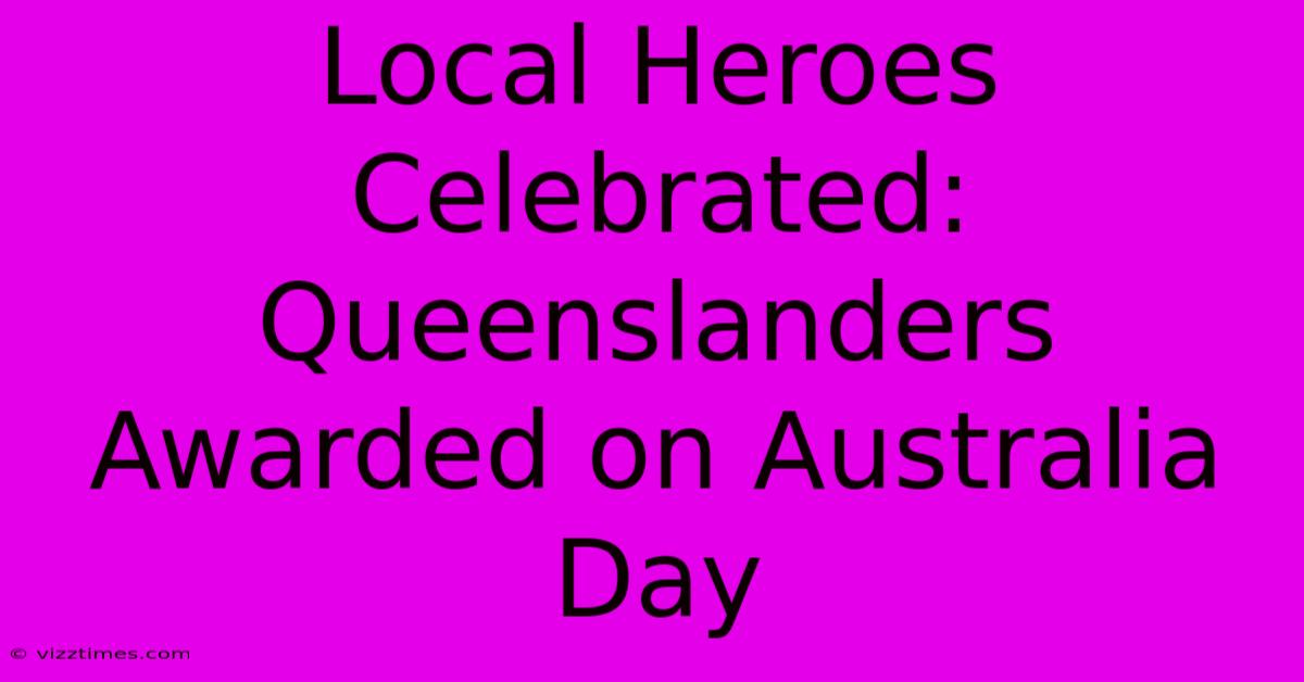 Local Heroes Celebrated: Queenslanders Awarded On Australia Day