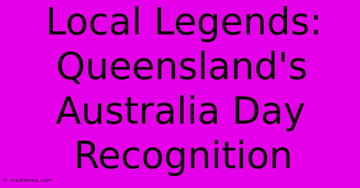 Local Legends: Queensland's Australia Day Recognition