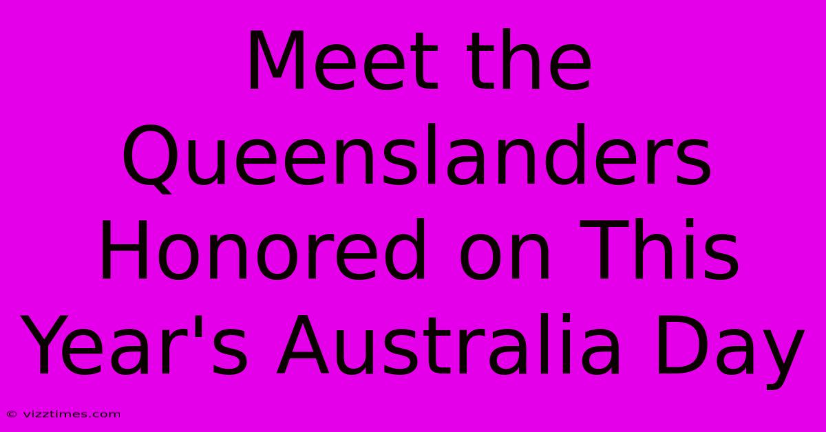 Meet The Queenslanders Honored On This Year's Australia Day