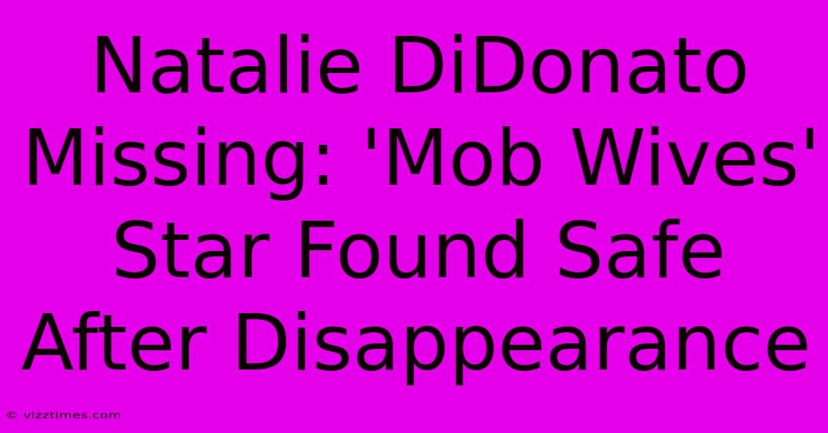 Natalie DiDonato Missing: 'Mob Wives' Star Found Safe After Disappearance