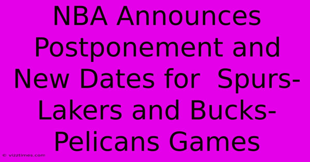 NBA Announces Postponement And New Dates For  Spurs-Lakers And Bucks-Pelicans Games