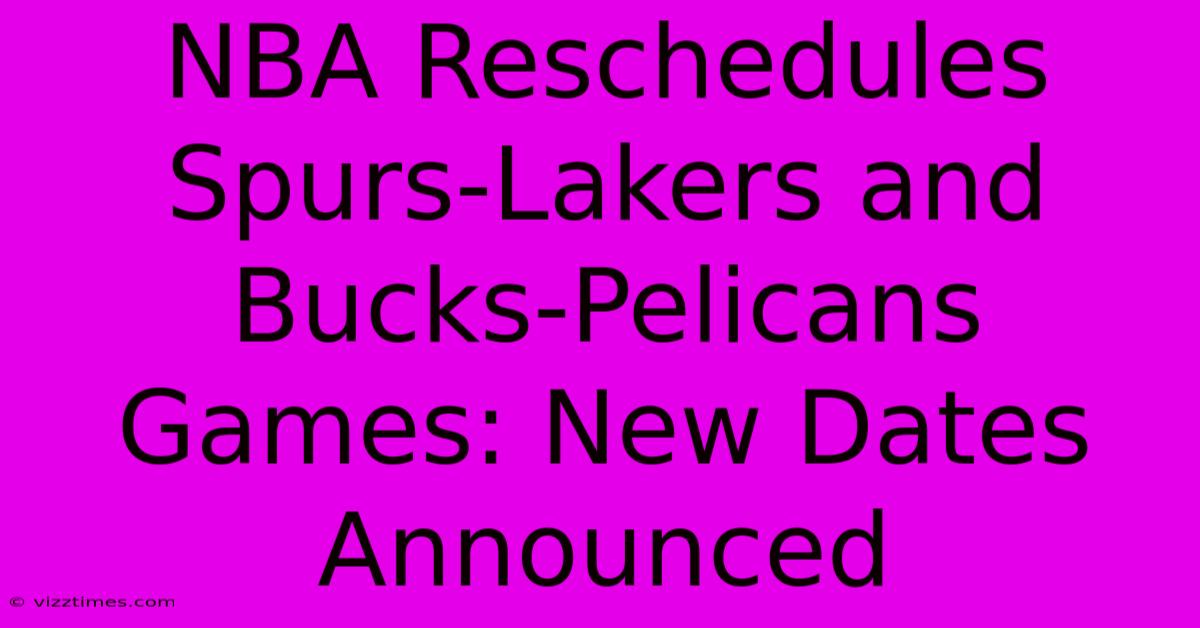 NBA Reschedules Spurs-Lakers And Bucks-Pelicans Games: New Dates Announced