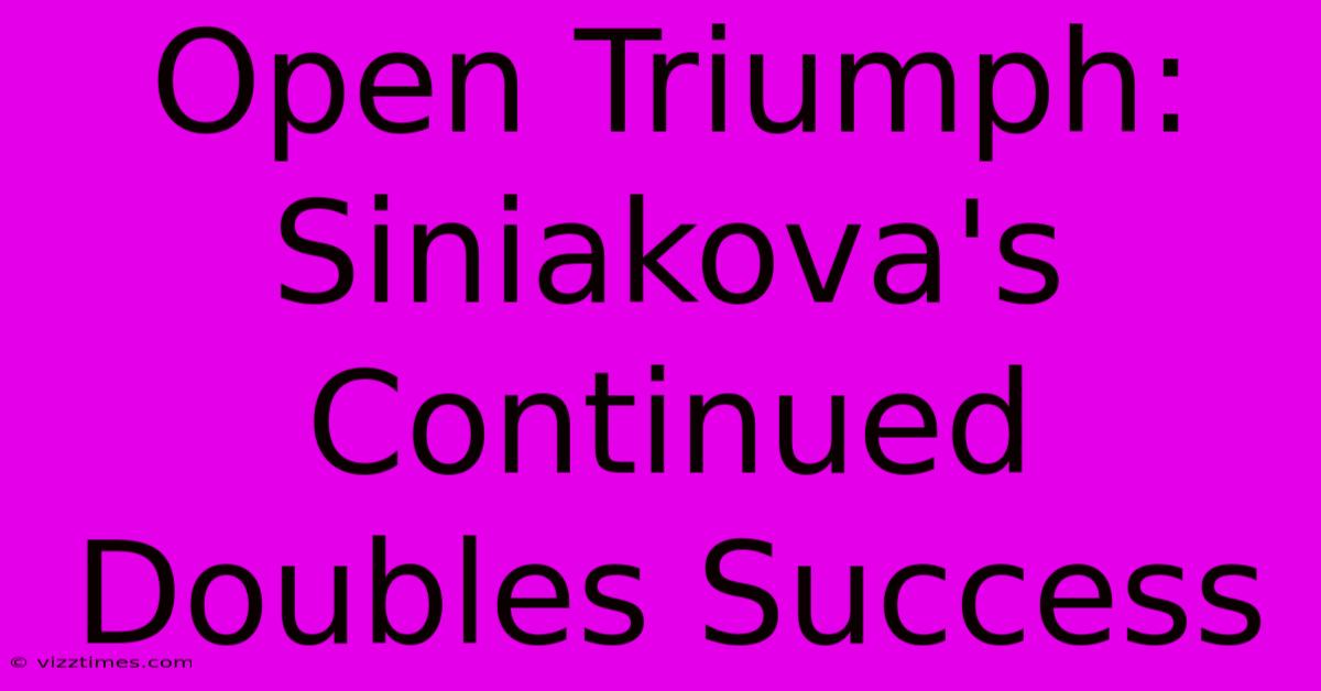 Open Triumph: Siniakova's Continued Doubles Success