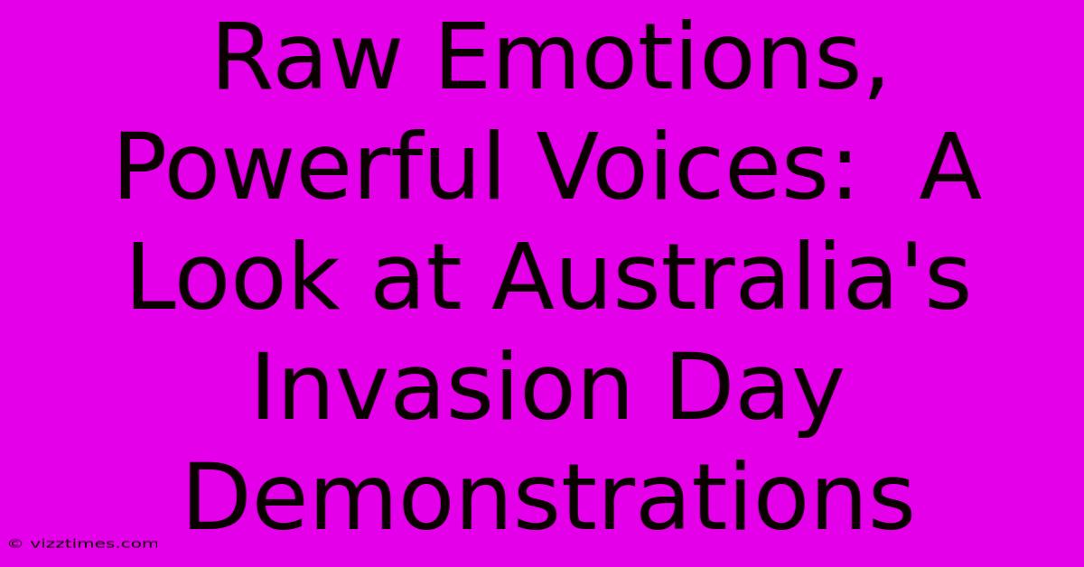 Raw Emotions, Powerful Voices:  A Look At Australia's Invasion Day Demonstrations