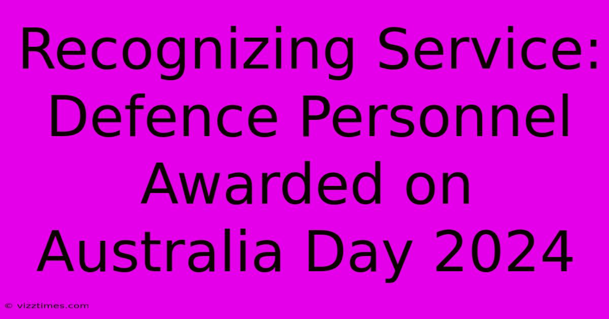 Recognizing Service: Defence Personnel Awarded On Australia Day 2024