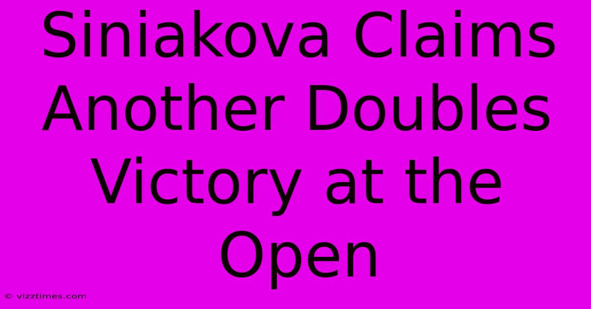 Siniakova Claims Another Doubles Victory At The Open