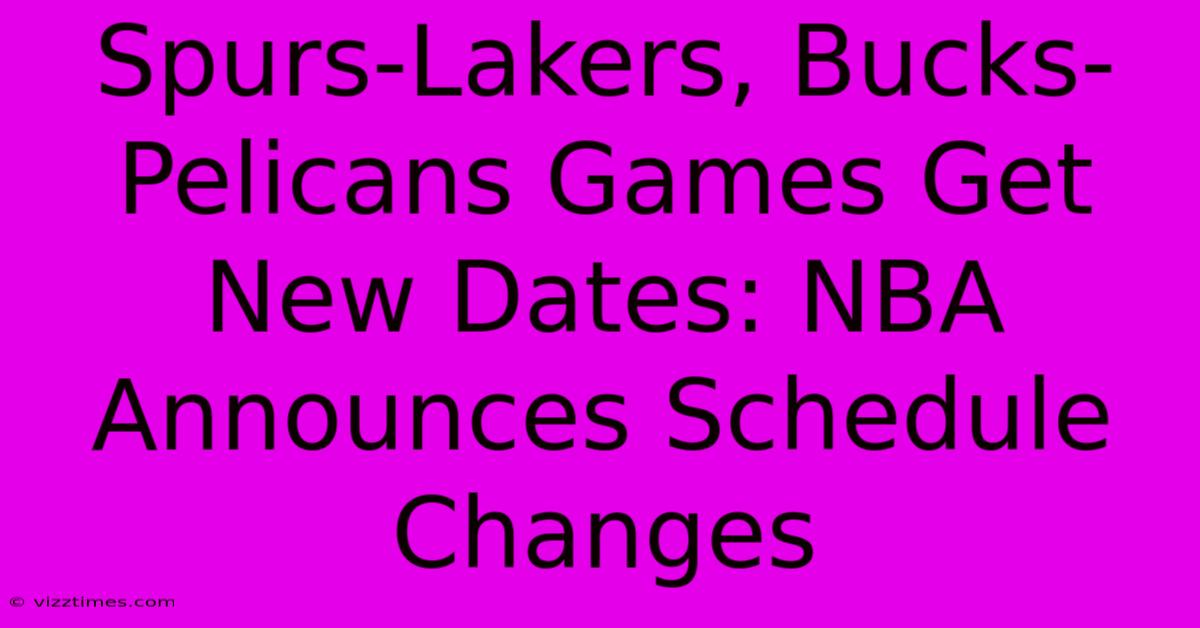 Spurs-Lakers, Bucks-Pelicans Games Get New Dates: NBA Announces Schedule Changes