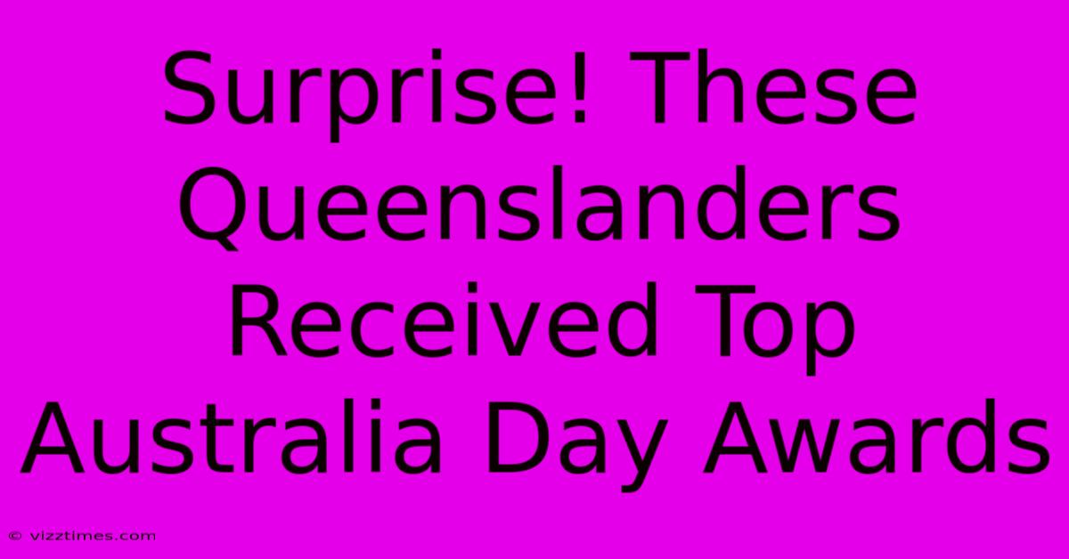 Surprise! These Queenslanders Received Top Australia Day Awards