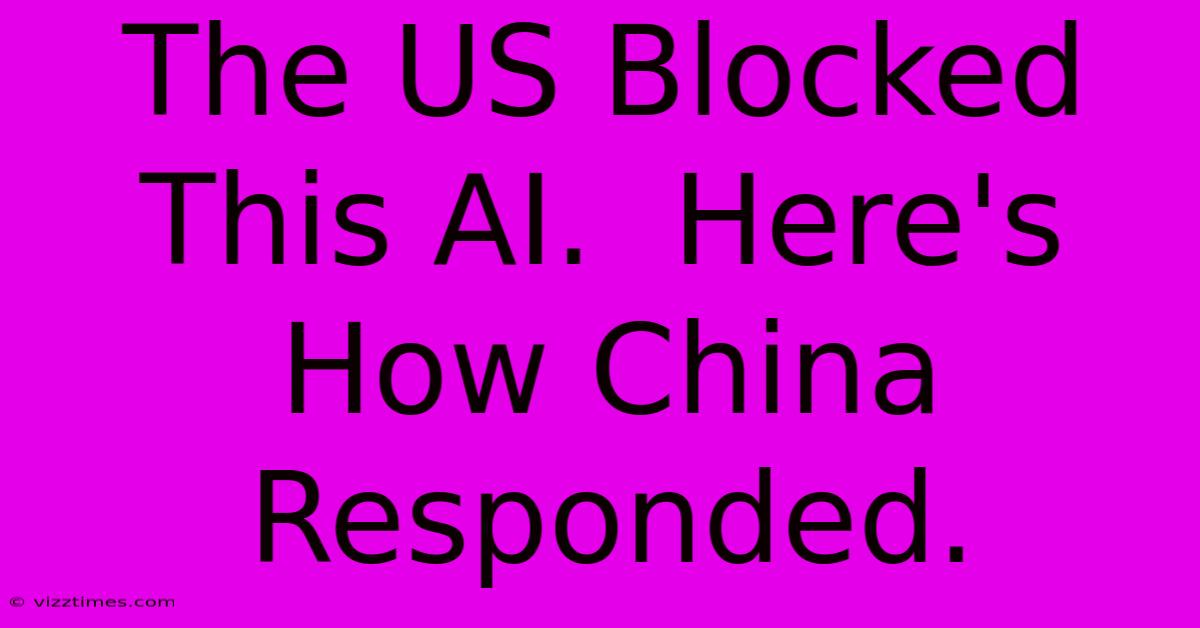 The US Blocked This AI.  Here's How China Responded.