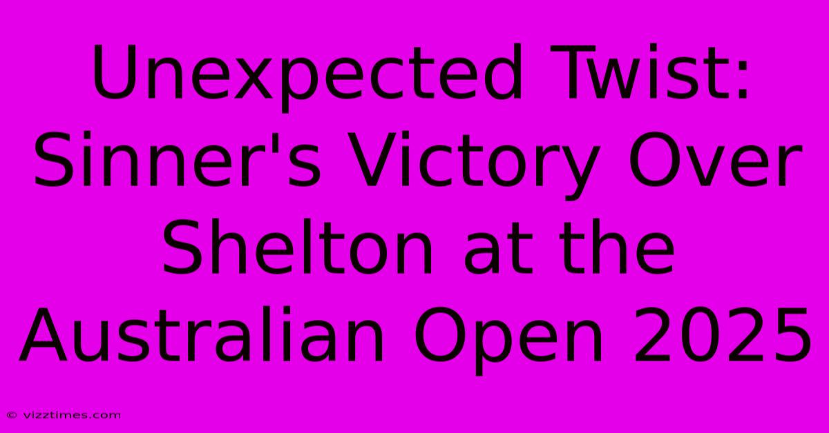 Unexpected Twist: Sinner's Victory Over Shelton At The Australian Open 2025