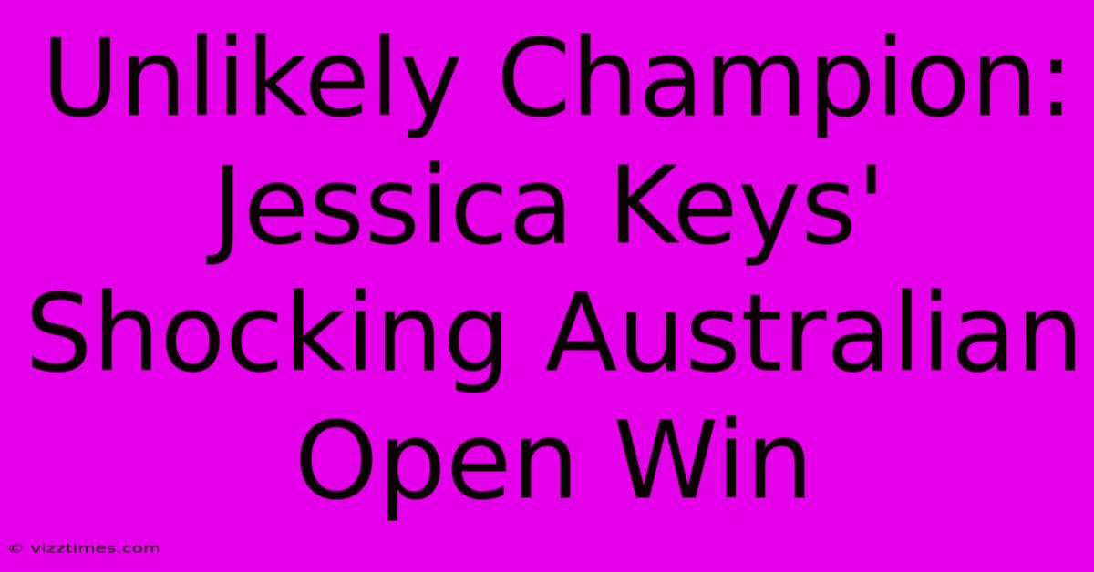 Unlikely Champion: Jessica Keys' Shocking Australian Open Win