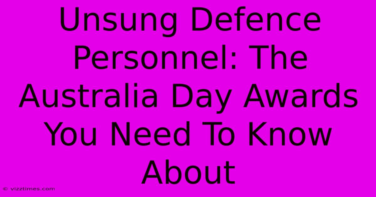 Unsung Defence Personnel: The Australia Day Awards You Need To Know About