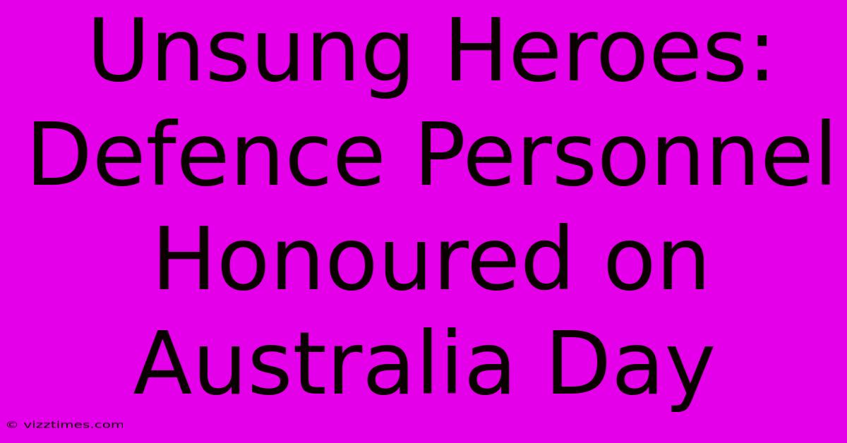 Unsung Heroes: Defence Personnel Honoured On Australia Day