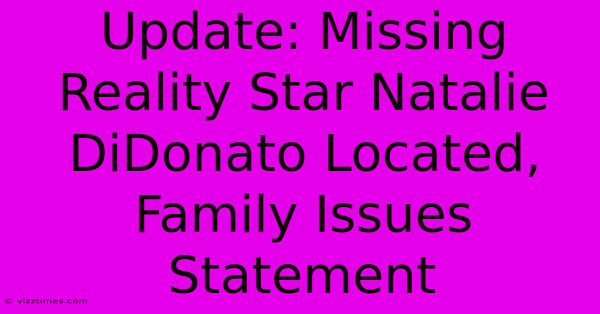 Update: Missing Reality Star Natalie DiDonato Located, Family Issues Statement