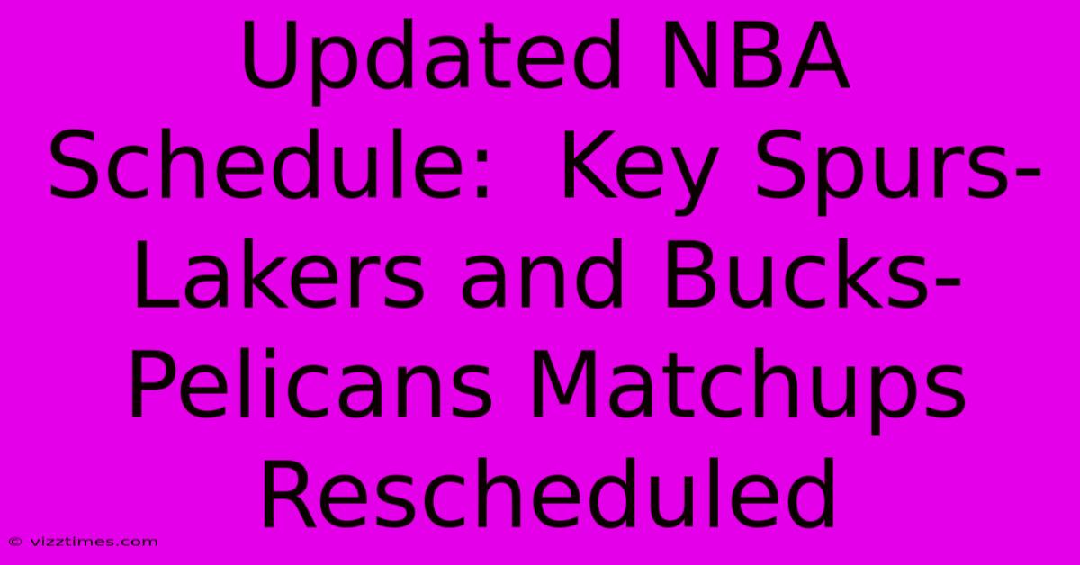 Updated NBA Schedule:  Key Spurs-Lakers And Bucks-Pelicans Matchups Rescheduled