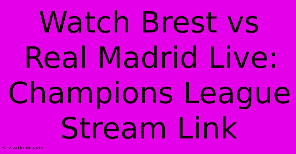 Watch Brest Vs Real Madrid Live: Champions League Stream Link