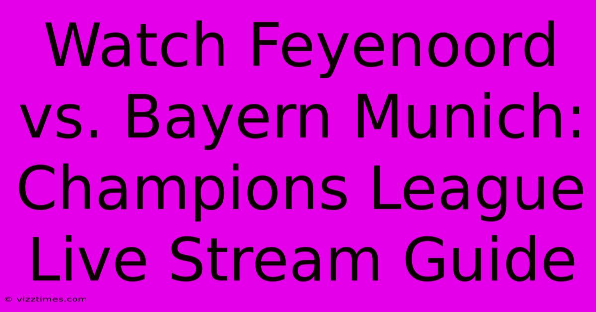 Watch Feyenoord Vs. Bayern Munich: Champions League Live Stream Guide